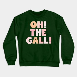 oh! the Gall! Crewneck Sweatshirt